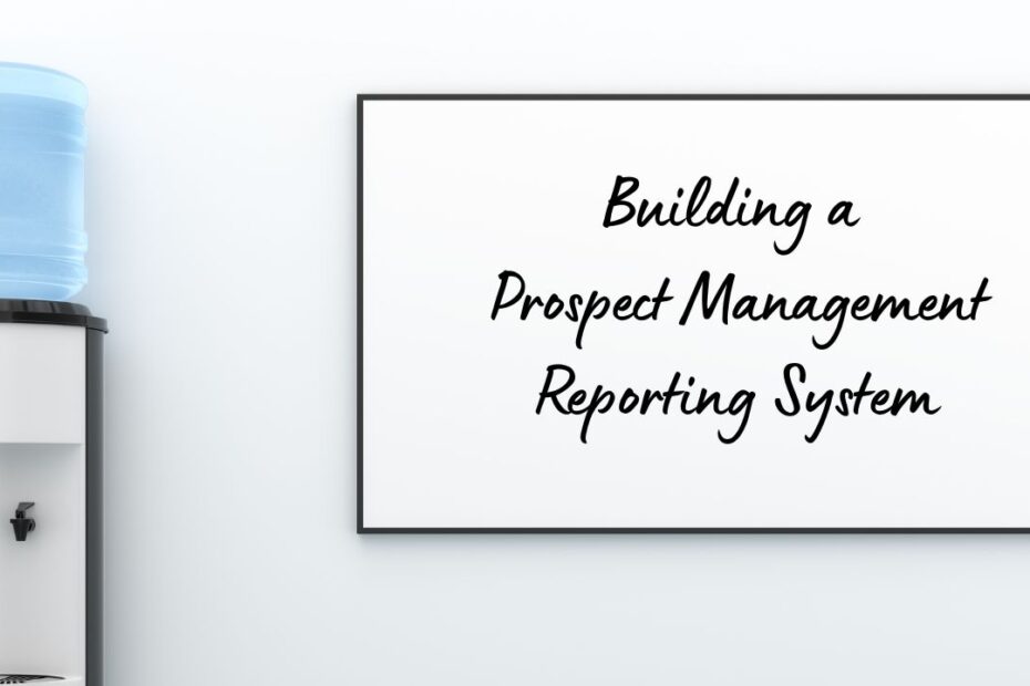 Building a Prospect Management Reporting System