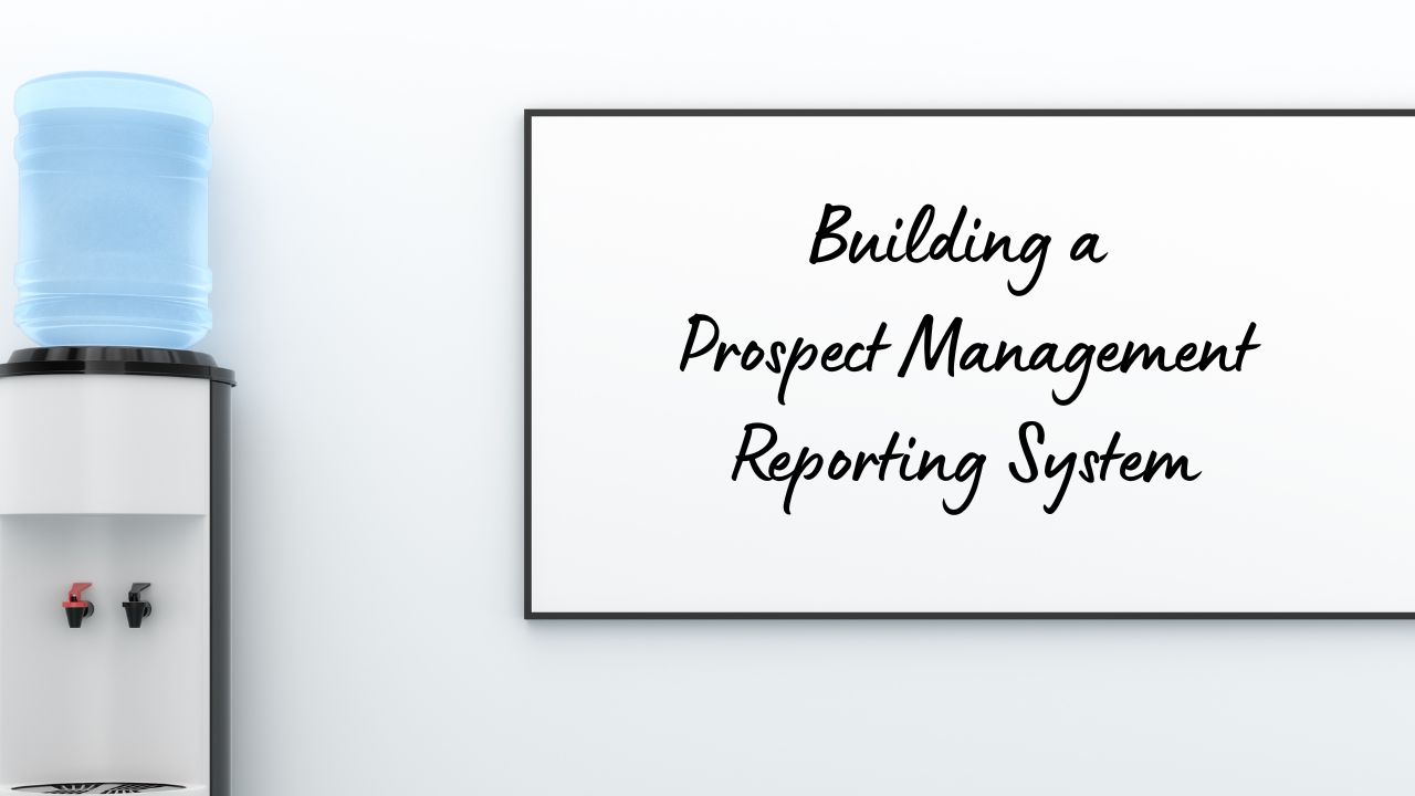 Building a Prospect Management Reporting System